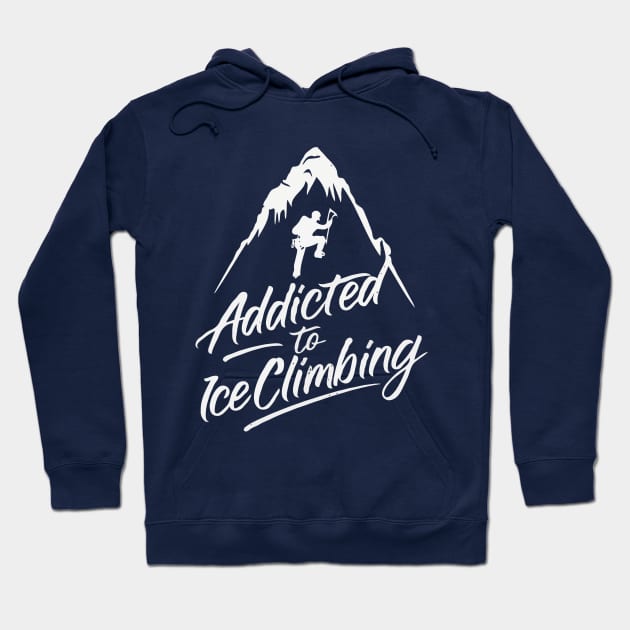 Addicted To Ice Climbing. Ice Climbing Hoodie by Chrislkf